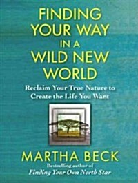 Finding Your Way in a Wild New World: Reclaim Your True Nature to Create the Life You Want (Audio CD)