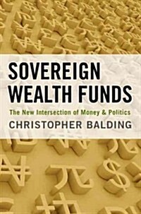 Sovereign Wealth Funds: The New Intersection of Money and Politics (Hardcover)