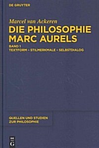 Die Philosophie Marc Aurels: Band 1: Textform - Stilmerkmale - Selbstdialog. Band 2: Themen - Begriffe - Argumente (Hardcover)