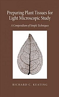 Preparing Plant Tissue for Light Microscopic Study: A Compendium of Simple Techniques (Paperback)