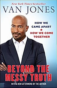 Beyond the Messy Truth: How We Came Apart, How We Come Together (Paperback)