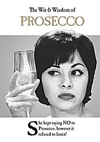 The Wit and Wisdom of Prosecco : the perfect Mother’s Day gift  from the BESTSELLING Greetings Cards Emotional Rescue (Hardcover)