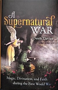 A Supernatural War : Magic, Divination, and Faith during the First World War (Hardcover)