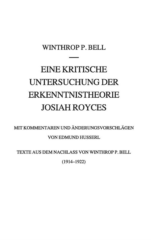 Eine Kritische Untersuchung Der Erkenntnistheorie Josiah Royces: Mit Kommentaren Und 훞derungsvorschl?en Von Edmund Husserl. Texte Aus Dem Nachlass V (Hardcover, 1. Aufl. 2018)