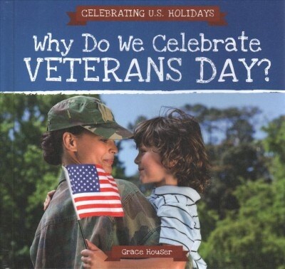 Why Do We Celebrate Veterans Day? (Library Binding)