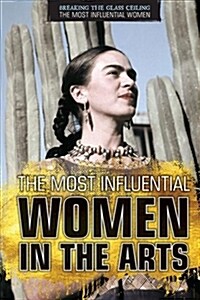 The Most Influential Women in the Arts (Library Binding)