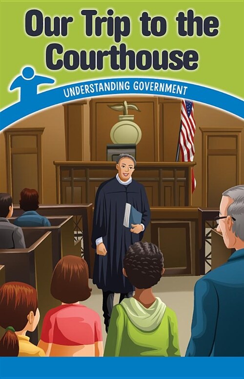 Our Trip to the Courthouse: Understanding Government (Paperback)