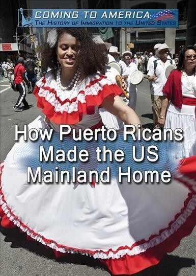 How Puerto Ricans Made the U.S. Mainland Home (Library Binding)