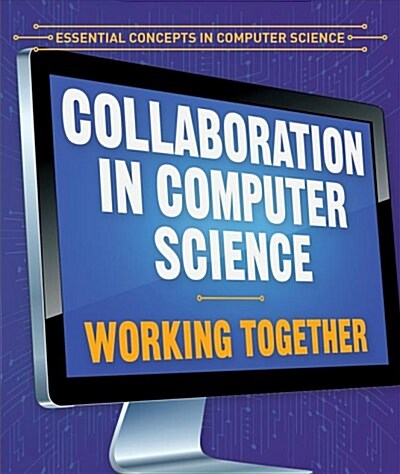 Collaboration in Computer Science: Working Together (Library Binding)