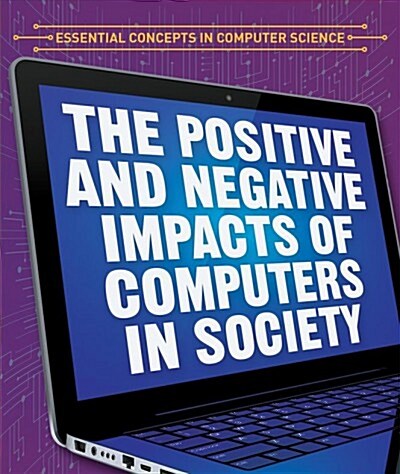 The Positive and Negative Impacts of Computers in Society (Library Binding)