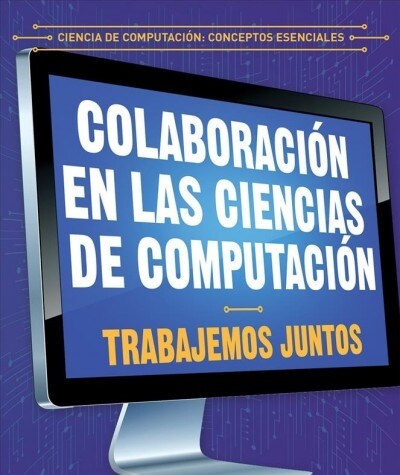 Colaboraci? En Las Ciencias de Computaci?: Trabajemos Juntos (Collaboration in Computer Science: Working Together) (Paperback)