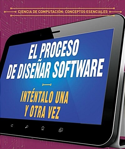 El Proceso de Dise?r Software: Int?talo Una y Otra Vez (the Software Design Process: Try, Try Again) (Library Binding)