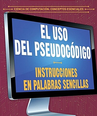 El USO del Pseudoc?igo: Instrucciones En Palabras Sencillas (Using Pseudocode: Instructions in Plain English) (Library Binding)