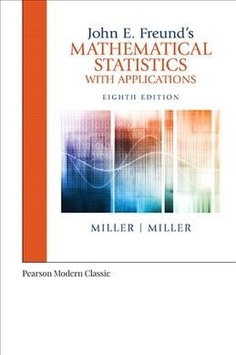 John E. Freunds Mathematical Statistics with Applications (Classic Version) (Paperback, 8)