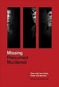 Missing Presumed Murdered : One Raid, Two Trials, Three Lost Airmen (Hardcover)