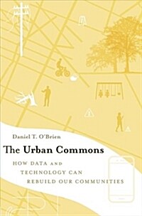 The Urban Commons: How Data and Technology Can Rebuild Our Communities (Hardcover)