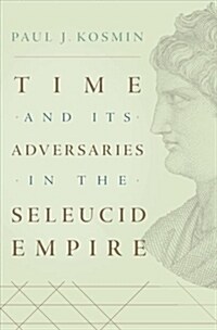 Time and Its Adversaries in the Seleucid Empire (Hardcover)