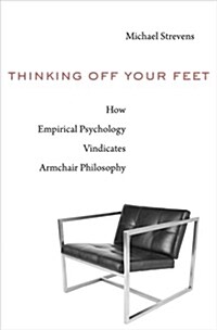 Thinking Off Your Feet: How Empirical Psychology Vindicates Armchair Philosophy (Hardcover)