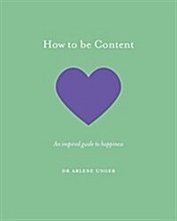 How to be Content : An inspired guide to happiness (Hardcover)