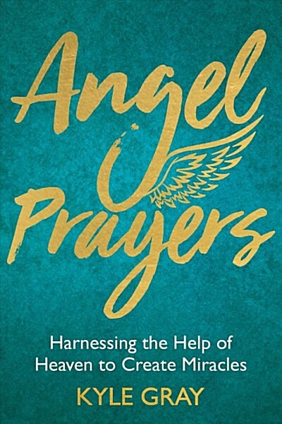 Angel Prayers : Harnessing the Help of Heaven to Create Miracles (Hardcover)
