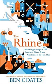 The Rhine : Following Europes Greatest River from Amsterdam to the Alps (Paperback)