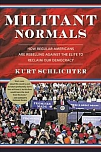 [중고] Militant Normals: How Regular Americans Are Rebelling Against the Elite to Reclaim Our Democracy (Hardcover)