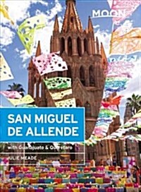 Moon San Miguel de Allende: With Guanajuato & Quer?aro (Paperback, 3)