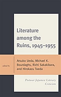 Literature Among the Ruins, 1945-1955: Postwar Japanese Literary Criticism (Hardcover)