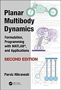 Planar Multibody Dynamics : Formulation, Programming with MATLAB®, and Applications, Second Edition (Hardcover, 2 ed)