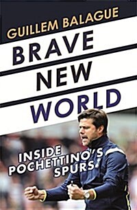 Brave New World : Inside Pochettinos Spurs (Paperback)