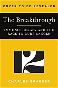 The Breakthrough: Immunotherapy and the Race to Cure Cancer (Hardcover)