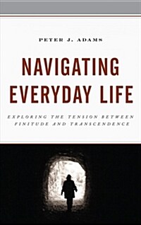 Navigating Everyday Life: Exploring the Tension Between Finitude and Transcendence (Hardcover)