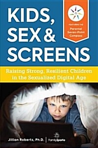 [중고] Kids, Sex & Screens: Raising Strong, Resilient Children in the Sexualized Digital Age (Paperback)
