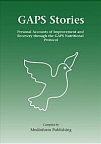 GAPS Stories : Personal Accounts of Improvement and Recovery Through the GAPS Nutritional Protocol (Paperback)