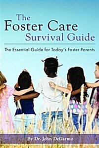 The Foster Care Survival Guide: The Essential Guide for Todays Foster Parents (Paperback)