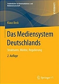 Das Mediensystem Deutschlands: Strukturen, M?kte, Regulierung (Paperback, 2, 2., Uberarbeite)