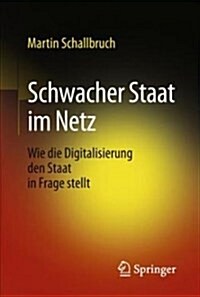 Schwacher Staat Im Netz: Wie Die Digitalisierung Den Staat in Frage Stellt (Hardcover, 1. Aufl. 2018)