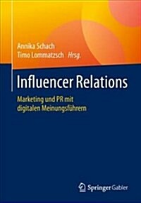 Influencer Relations: Marketing Und PR Mit Digitalen Meinungsf?rern (Paperback, 1. Aufl. 2018)