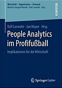 People Analytics Im Profifu?all: Implikationen F? Die Wirtschaft (Paperback, 1. Aufl. 2018)