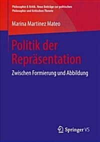 Politik Der Repr?entation: Zwischen Formierung Und Abbildung (Paperback, 1. Aufl. 2018)