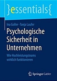 Psychologische Sicherheit in Unternehmen: Wie Hochleistungsteams Wirklich Funktionieren (Paperback, 1. Aufl. 2018)