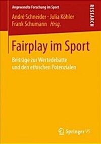 Fairplay Im Sport: Beitr?e Zur Wertedebatte Und Den Ethischen Potenzialen (Paperback, 1. Aufl. 2018)