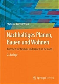 Nachhaltiges Planen, Bauen Und Wohnen: Kriterien F? Neubau Und Bauen Im Bestand (Hardcover, 2, 2. Aufl. 2018)