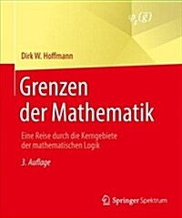 Grenzen Der Mathematik: Eine Reise Durch Die Kerngebiete Der Mathematischen Logik (Paperback, 3, 3. Aufl. 2018)