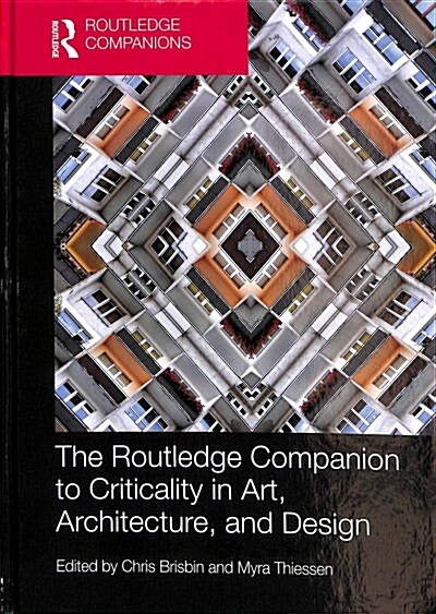 The Routledge Companion to Criticality in Art, Architecture, and Design (Hardcover)