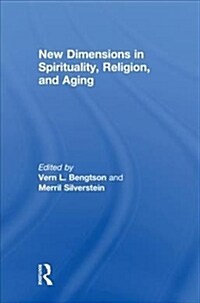 New Dimensions in Spirituality, Religion, and Aging (Hardcover)