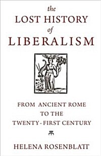 The Lost History of Liberalism: From Ancient Rome to the Twenty-First Century (Hardcover)