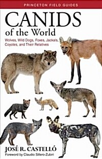 Canids of the World: Wolves, Wild Dogs, Foxes, Jackals, Coyotes, and Their Relatives (Paperback)