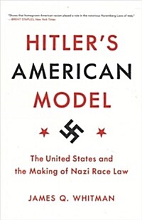 Hitlers American Model: The United States and the Making of Nazi Race Law (Paperback)