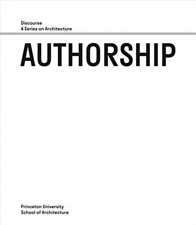Authorship: Discourse, a Series on Architecture (Paperback)